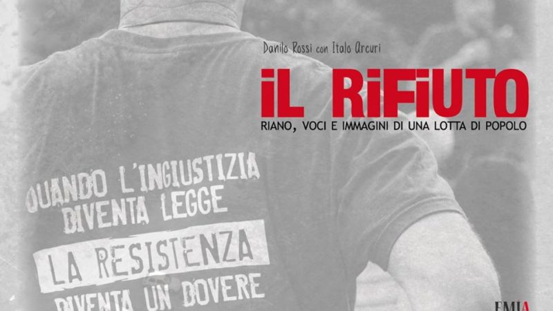 IL RIFIUTO – Riano, voci e immagini di una lotta di popolo